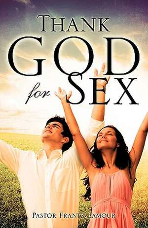 Thank God for Sex de Pastor Frantz Lamour