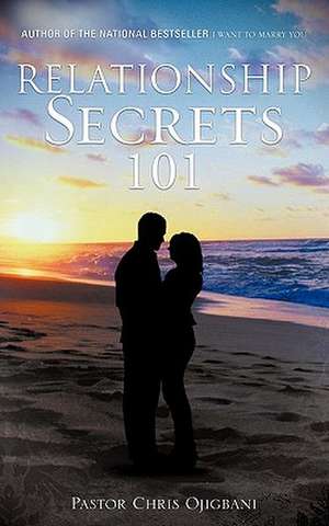 Relationship Secrets 101 de Pastor Chris Ojigbani