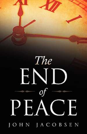 The End of Peace de John Jacobsen