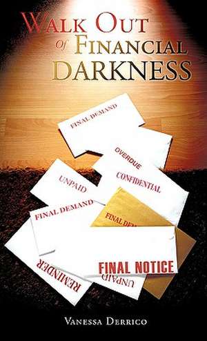 Walk Out of Financial Darkness de Vanessa Derrico