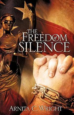 The Freedom of Silence de Arnita C. Wright