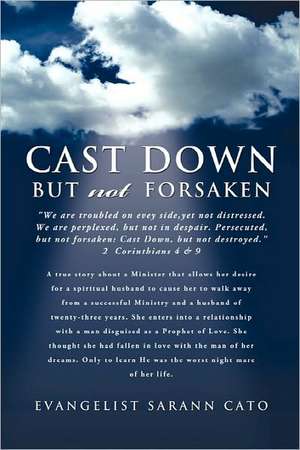 Cast Down But Not Forsaken de Evangelist Sarann Cato