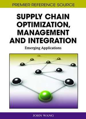 Supply Chain Optimization, Management and Integration de John Wang