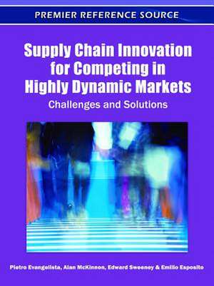 Supply Chain Innovation for Competing in Highly Dynamic Markets de Pietro Evangelista