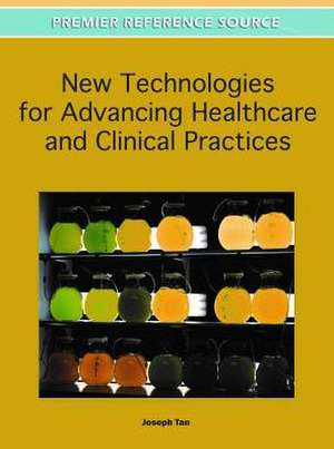 New Technologies for Advancing Healthcare and Clinical Practices de Joseph Tan