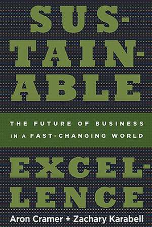 Sustainable Excellence: The Future of Business in a Fast-Changing World de Aron Cramer