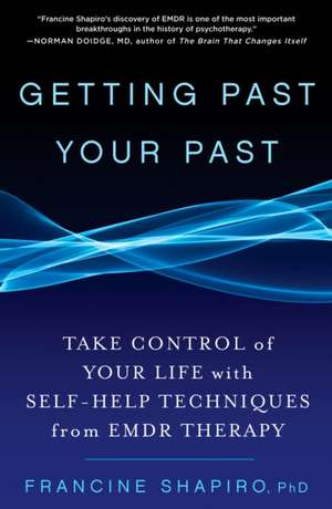 Getting Past Your Past de Francine Shapiro