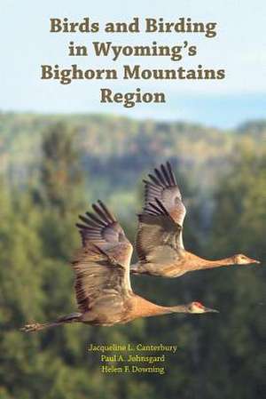 Birds and Birding in Wyoming's Bighorn Mountains Region de Paul A. Johnsgard