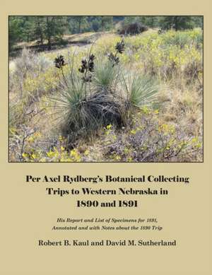 Per Axel Rydberg's Botanical Collecting Trips to Western Nebraska in 1890 and 1891 de Robert Kaul