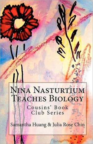 Nina Nasturtium Teaches Biology: Cousins' Book Club Series de Samantha Huang