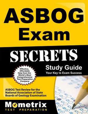 ASBOG Exam Secrets, Study Guide: ASBOG Test Review for the National Association of State Boards of Geology Examination de Mometrix Media