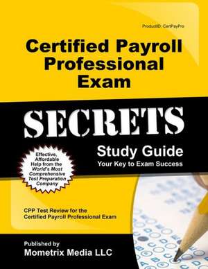 Certified Payroll Professional Exam Secrets, Study Guide: CPP Test Review for the Certified Payroll Professional Exam de Mometrix Media