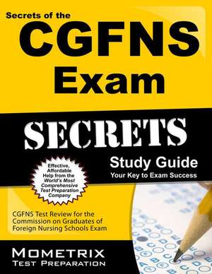 Secrets of the CGFNS Exam Study Guide: CGFNS Test Review for the Commission on Graduates of Foreign Nursing Schools Exam de Mometrix Media LLC