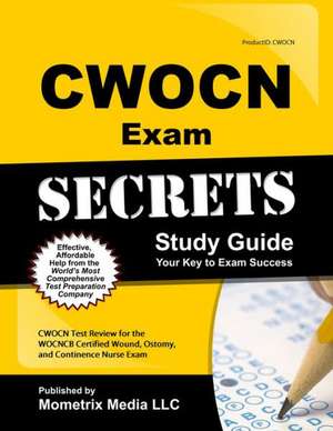 CWOCN Exam Secrets Study Guide: CWOCN Test Review for the WOCNCB Certified Wound, Ostomy, and Continence Nurse Exam de Mometrix Media LLC