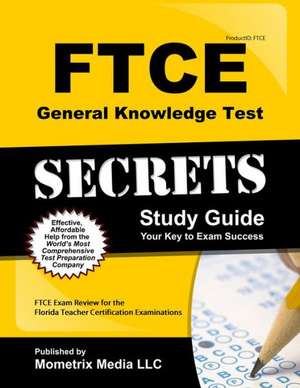 Ftce General Knowledge Test Secrets Study Guide: Ftce Exam Review for the Florida Teacher Certification Examinations de Ftce Exam Secrets Test Prep Team