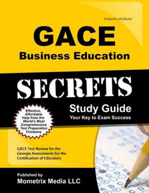 Gace Business Education Secrets Study Guide: Gace Test Review for the Georgia Assessments for the Certification of Educators de Gace Exam Secrets Test Prep Team