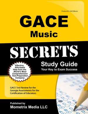 Gace Music Secrets Study Guide: Gace Test Review for the Georgia Assessments for the Certification of Educators de Gace Exam Secrets Test Prep Team