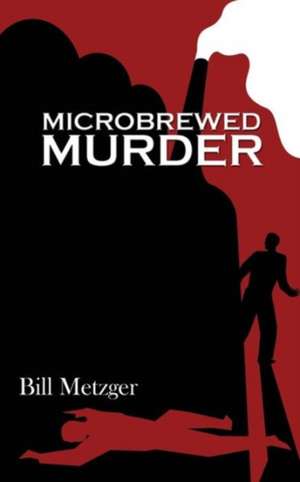 Microbrewed Murder de Bill Metzger