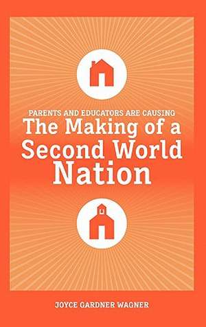 Parents and Educators are Causing The Making of a Second World Nation de Joyce Gardner Wagner