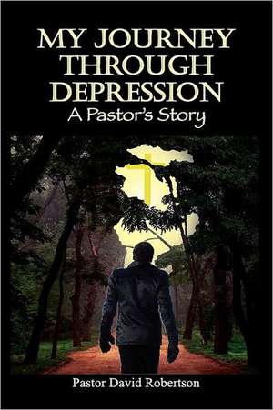 My Journey Through Depression de Pastor David Robertson