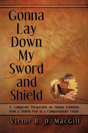 Gonna Lay Down My Sword and Shield de Victor R. D. MacGill