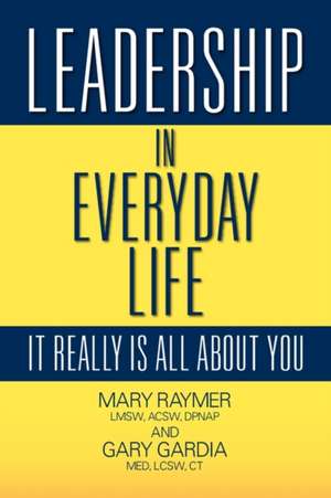 Leadership in Everyday Life de Lmsw Acsw Dpnap Mary Raymer