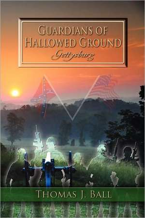 Guardians of Hallowed Ground de Thomas J. Ball