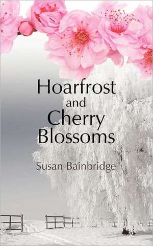 Hoarfrost and Cherry Blossoms de Susan Bainbridge