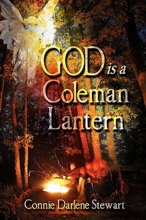 God Is a Coleman Lantern de Connie Darlene Stewart