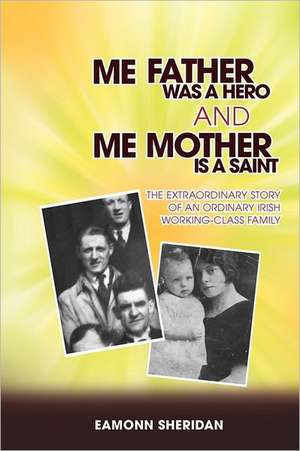 Me Father Was a Hero and Me Mother Is a Saint de Eamonn Sheridan