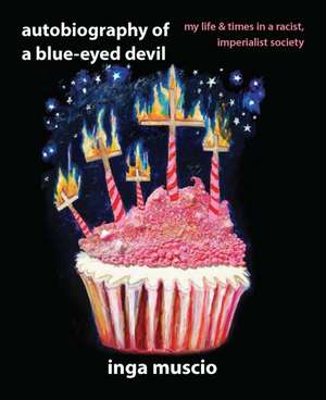 Autobiography of a Blue-eyed Devil: My Life and Times in a Racist, Imperialist Society de Inga Muscio