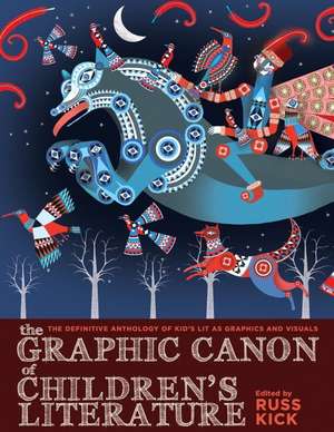 The Graphic Canon of Children's Literature: The Definitive Anthology of Kid's Lit as Graphics and Visuals de Russ Kick