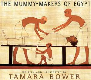 The Mummy-Makers of Egypt de Tamara Bower