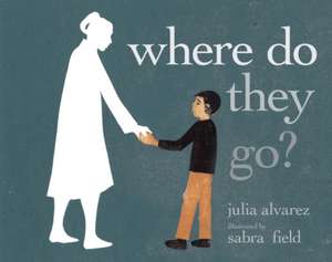 Where Do They Go? de Julia Alvarez