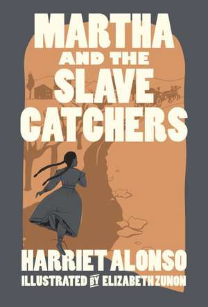 Martha and the Slave Catchers de Harriet Alonso