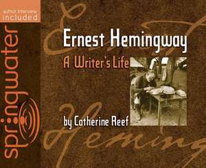 Ernest Hemingway: A Writer's Life de Catherine Reef