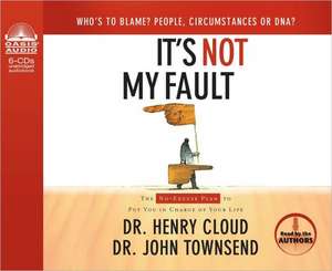 It's Not My Fault (Library Edition): The No-Excuse Plan to Put You in Charge of Your Life de Henry Cloud