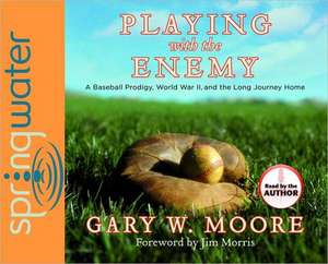 Playing with the Enemy (Library Edition): A Baseball Prodigy, a World at War, and a Field of Broken Dreams de TOBY MOORE