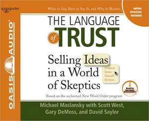 The Language of Trust (Library Edition): Selling Ideas in a World of Skeptics de Michael Maslansky