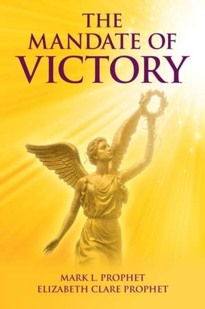 The Mandate of Victory de Mark L. Prophet