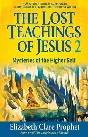 The Lost Teachings of Jesus de Elizabeth Clare Prophet