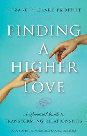 Finding a Higher Love de Elizabeth Clare Prophet