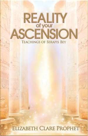 Reality of Your Ascension - Teachings of Serapis bey de Elizabeth Clare Prophet