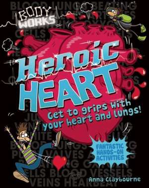 Heroic Heart de Anna Claybourne