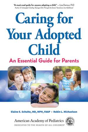 Caring for Your Adopted Child: An Essential Guide for Parents de Elaine E. Schulte MD Mph Faap