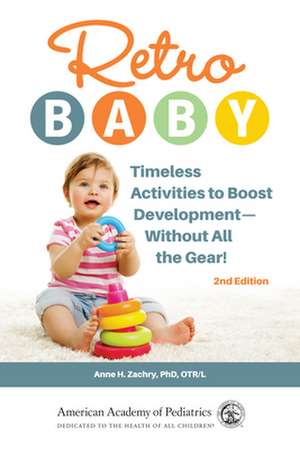 Retro Baby: Timeless Activities to Boost Development-Without All the Gear! de Anne H Zachry PhD, OTR/L