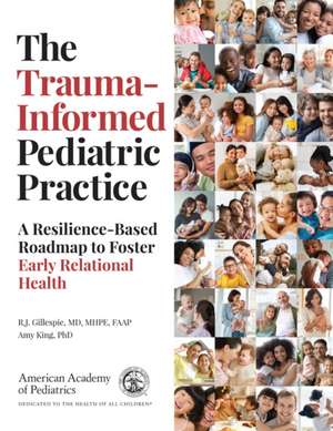 The Trauma-Informed Pediatric Practice de R J Gillespie