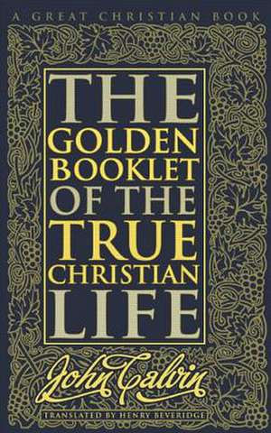 Golden Booklet of the True Christian Life de John Calvin