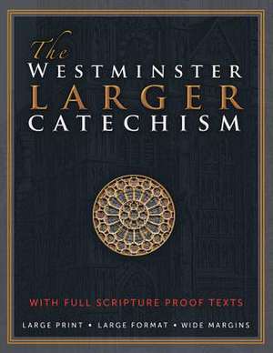 The Westminster Larger Catechism de The Westminster Divine Assembly