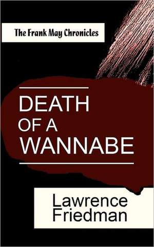 Death of a Wannabe: The Frank May Chronicles de Lawrence Friedman